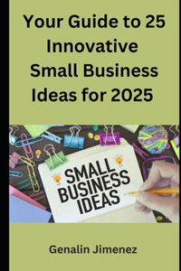 Your Guide to 25 Innovative Small Business Ideas for 2025