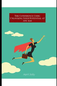 confidence code: Unlocking your potential at any age