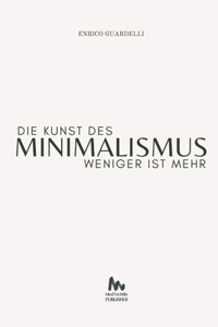 Weniger ist Mehr Die Kunst des Minimalismus
