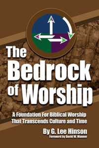 Bedrock of Worship: A Foundation for Biblical Worship That Transcends Culture and Time