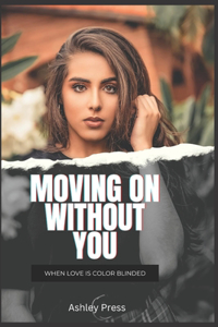 Moving on Without You