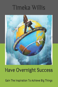 Have Overnight Success