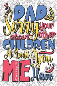 Quotes Coloring Book For Adults - Father's Quotes Sorry About Your Other Children At Least You Have Me