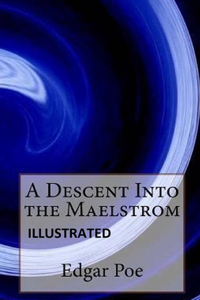 A Descent into the Maelström (ILLUSTRATED)