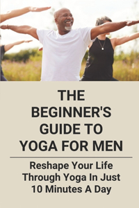 Beginner's Guide To Yoga For Men