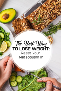 The Best Way To Lose Weight Reset Your Metabolism In