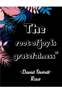 The root of joy is gratefulness" David Steindl-Rast: A 52 Week Guide To Cultivate An Attitude Of Gratitude: Gratitude ... ... Find happiness & peach in 5 minute a day