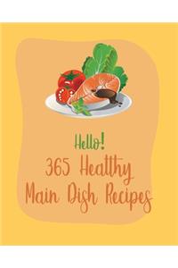 Hello! 365 Healthy Main Dish Recipes