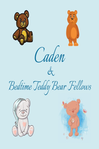 Caden & Bedtime Teddy Bear Fellows: Short Goodnight Story for Toddlers - 5 Minute Good Night Stories to Read - Personalized Baby Books with Your Child's Name in the Story - Children's 