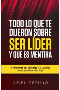 Todo lo que te Dijeron Sobre Ser Líder y que es Mentira