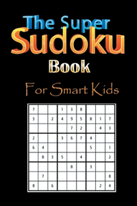 The Super Sudoku Book For Smart Kids