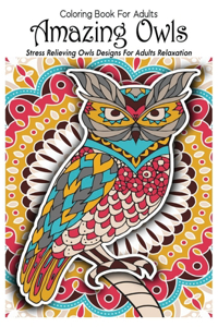 Coloring Book For Adults Amazing Owls Stress Relieving Owls Designs For Adults Relaxation