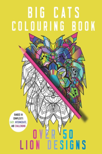 Big Cats Colouring Book Over 50 Lion Designs