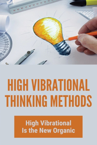 High Vibrational Thinking Methods