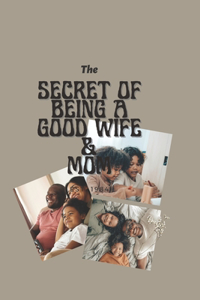 The Secret of Being a Good Wife and Mother