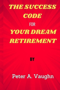 Success Code for Your Dream Retirement