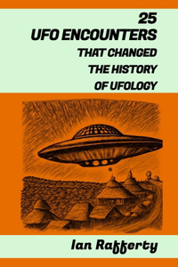 25 UFO Encounters That Changed the History of Ufology