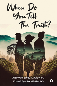 When Do You Tell The Truth?
