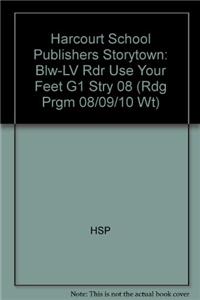 Harcourt School Publishers Storytown: Blw-LV Rdr Use Your Feet G1 Stry 08