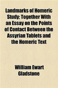 Landmarks of Homeric Study; Together with an Essay on the Points of Contact Between the Assyrian Tablets and the Homeric Text