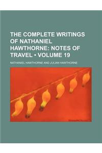 The Complete Writings of Nathaniel Hawthorne (Volume 19); Notes of Travel
