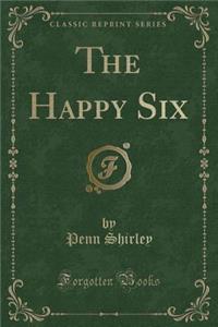 The Happy Six (Classic Reprint)