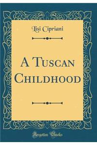 A Tuscan Childhood (Classic Reprint)