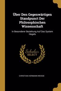 Über Den Gegenwärtigen Standpunct Der Philosophischen Wissenschaft