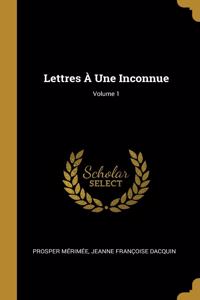 Lettres À Une Inconnue; Volume 1