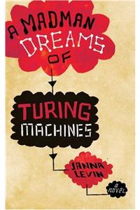 A Madman Dreams Of Turing Machines