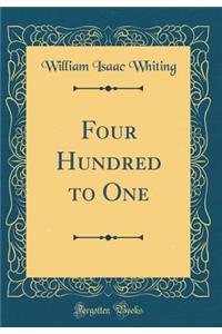 Four Hundred to One (Classic Reprint)