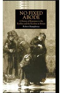No Fixed Abode: A History of Responses to the Roofless and the Rootless in Britain
