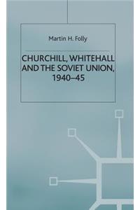 Churchill, Whitehall and the Soviet Union, 1940-45