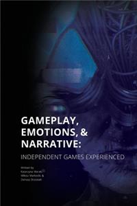 Gameplay, Emotions and Narrative: Independent Games Experienced