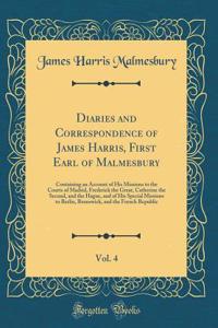 Diaries and Correspondence of James Harris, First Earl of Malmesbury, Vol. 4: Containing an Account of His Missions to the Courts of Madrid, Frederick the Great, Catherine the Second, and the Hague, and of His Special Missions to Berlin, Brunswick,