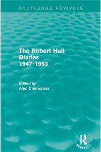 The Robert Hall Diaries 1947-1953 (Routledge Revivals)