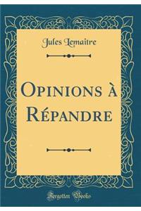 Opinions Ã? RÃ©pandre (Classic Reprint)