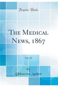 The Medical News, 1867, Vol. 25 (Classic Reprint)