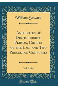 Anecdotes of Distinguished Person, Chiefly of the Last and Two Preceding Centuries, Vol. 2 of 4 (Classic Reprint)