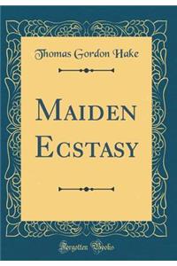 Maiden Ecstasy (Classic Reprint)