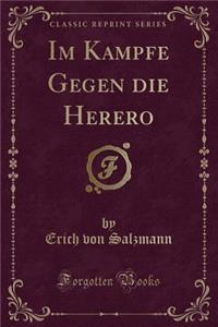Im Kampfe Gegen Die Herero (Classic Reprint)