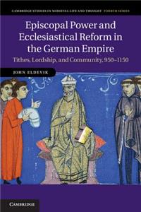 Episcopal Power and Ecclesiastical Reform in the German Empire