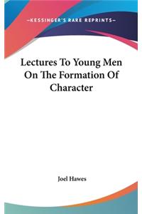 Lectures To Young Men On The Formation Of Character