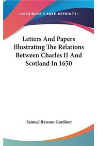 Letters And Papers Illustrating The Relations Between Charles II And Scotland In 1650