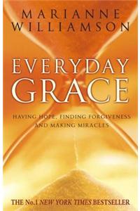 Everyday Grace: Having Hope, Finding Forgiveness And Making Miracles Paperback â€“ 2 January 2006