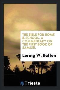 Bible for Home and School. a Commentary on the First Book of Samuel