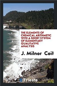 The Elements of Chemical Arithmetic with a Short System of Elementary Qualitative Analysis
