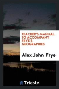 Teacher's Manual to Accompany Frye's Geographies