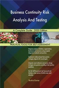 Business Continuity Risk Analysis And Testing A Complete Guide - 2020 Edition