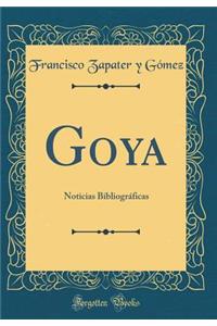 Goya: Noticias BibliogrÃ¡ficas (Classic Reprint)